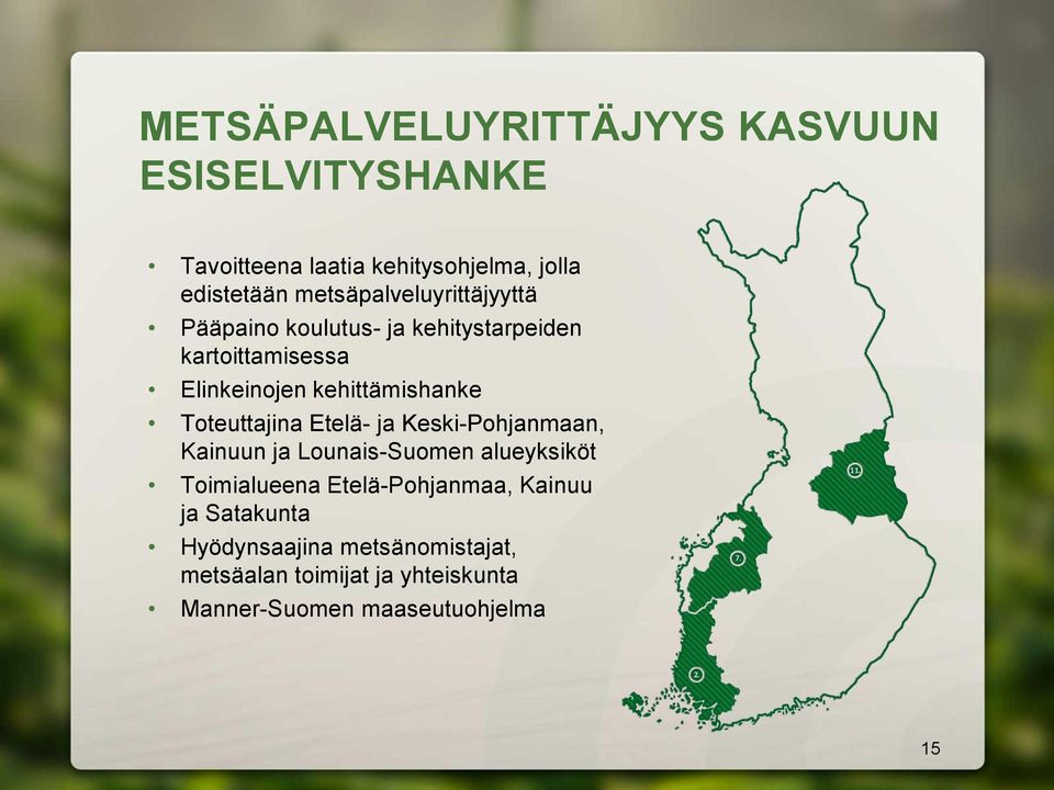 kehittämishanke Toteuttajina Etelä- ja Keski-Pohjanmaan, Kainuun ja Lounais-Suomen alueyksiköt Toimialueena