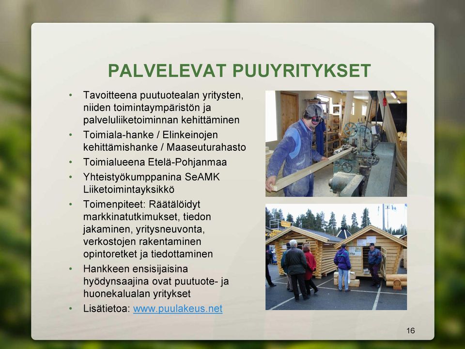 Liiketoimintayksikkö Toimenpiteet: Räätälöidyt markkinatutkimukset, tiedon jakaminen, yritysneuvonta, verkostojen rakentaminen