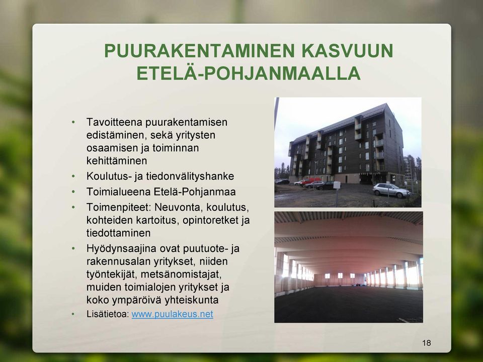 koulutus, kohteiden kartoitus, opintoretket ja tiedottaminen Hyödynsaajina ovat puutuote- ja rakennusalan yritykset,