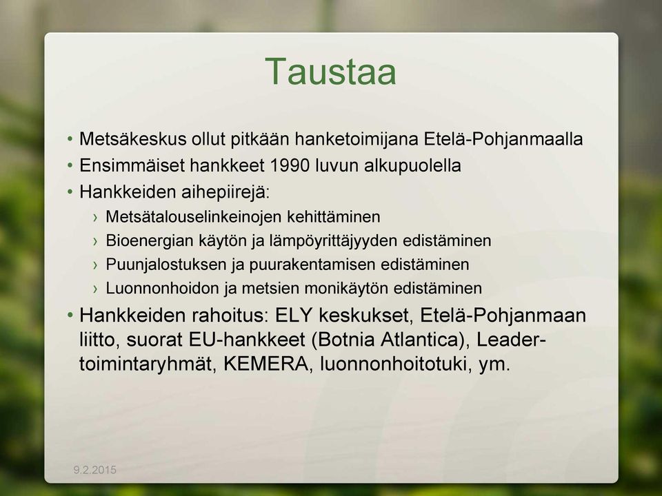 Puunjalostuksen ja puurakentamisen edistäminen Luonnonhoidon ja metsien monikäytön edistäminen Hankkeiden rahoitus: ELY