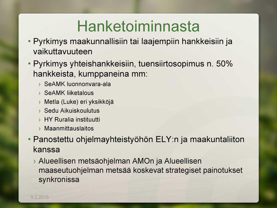 50% hankkeista, kumppaneina mm: SeAMK luonnonvara-ala SeAMK liiketalous Metla (Luke) eri yksikköjä Sedu Aikuiskoulutus