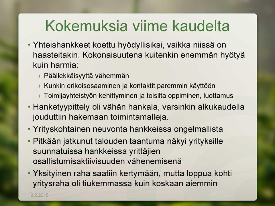 toisilta oppiminen, luottamus Hanketyypittely oli vähän hankala, varsinkin alkukaudella jouduttiin hakemaan toimintamalleja.