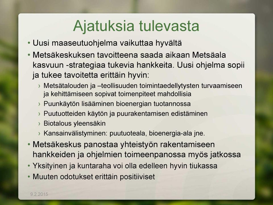 Puunkäytön lisääminen bioenergian tuotannossa Puutuotteiden käytön ja puurakentamisen edistäminen Biotalous yleensäkin Kansainvälistyminen: puutuoteala, bioenergia-ala jne.