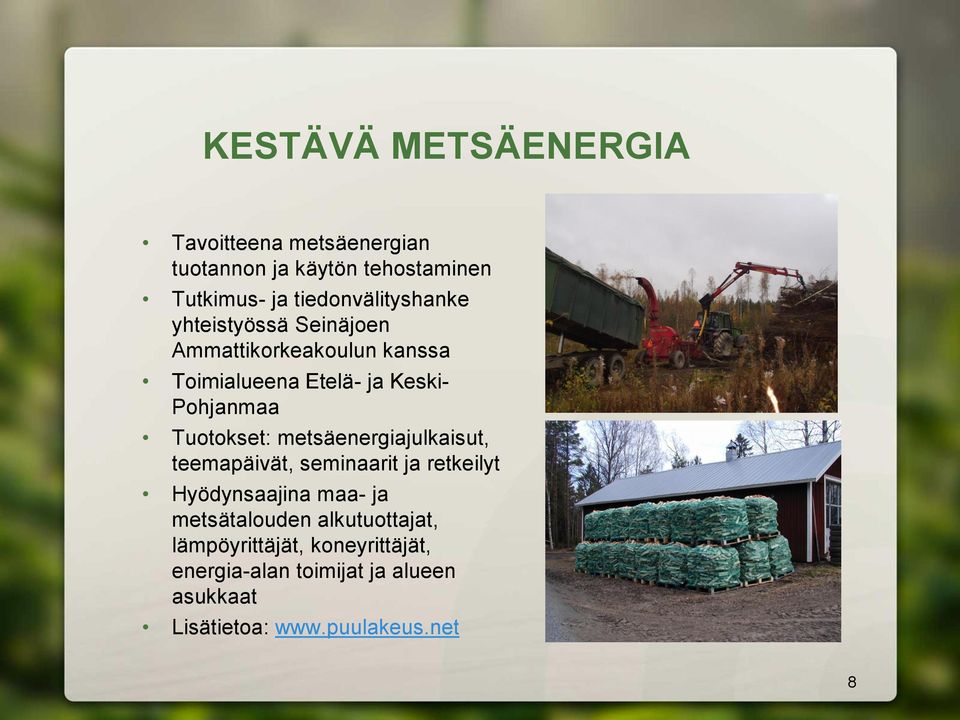 Pohjanmaa Tuotokset: metsäenergiajulkaisut, teemapäivät, seminaarit ja retkeilyt Hyödynsaajina maa- ja
