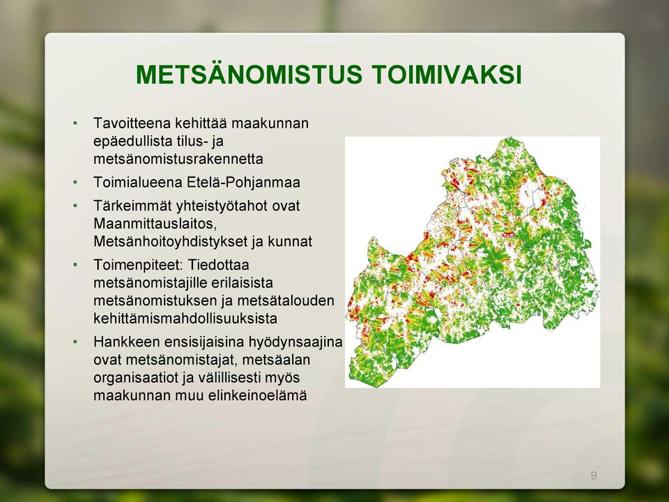 Tiedottaa metsänomistajille erilaisista metsänomistuksen ja metsätalouden kehittämismahdollisuuksista Hankkeen