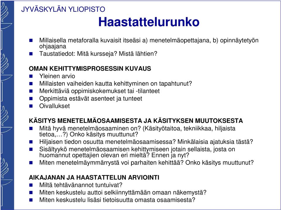 Merkittäviä oppimiskokemukset tai -tilanteet Oppimista estävät asenteet ja tunteet Oivallukset KÄSITYS MENETELMÄOSAAMISESTA JA KÄSITYKSEN MUUTOKSESTA Mitä hyvä menetelmäosaaminen on?