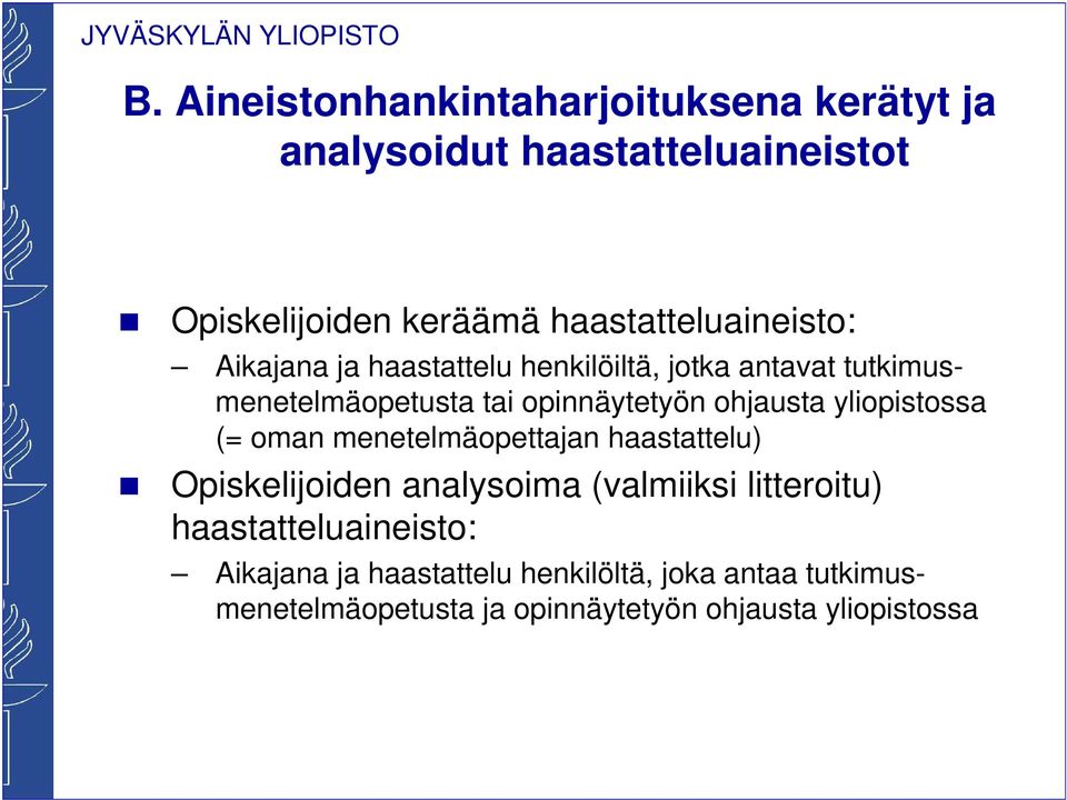 opinnäytetyön ohjausta yliopistossa (= oman menetelmäopettajan haastattelu) Opiskelijoiden analysoima (valmiiksi