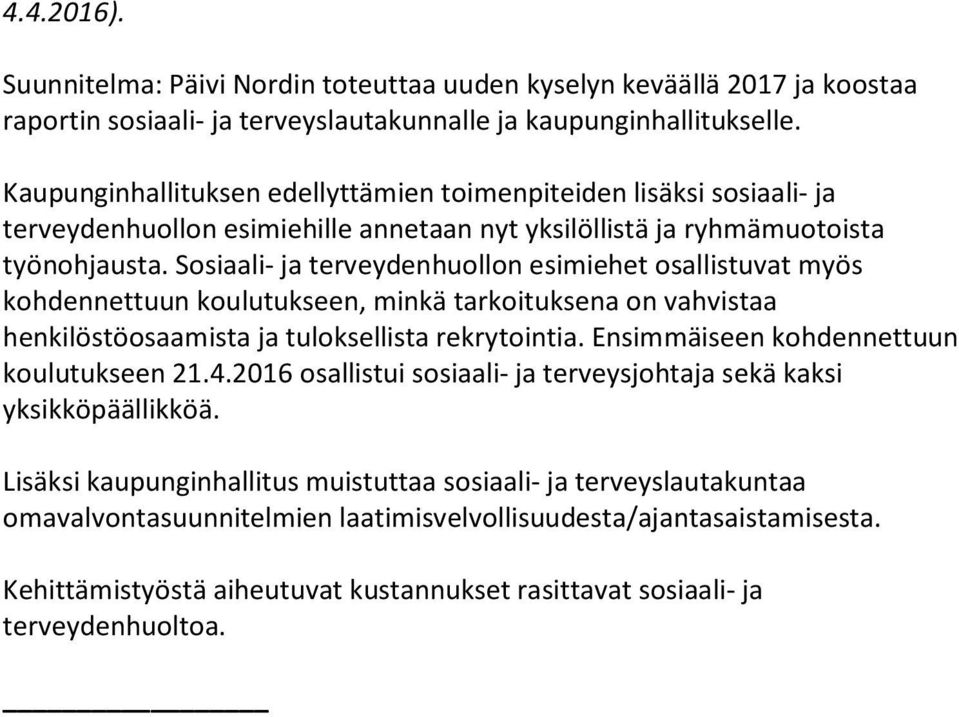 Sosiaali- ja terveydenhuollon esimiehet osallistuvat myös kohdennettuun koulutukseen, minkä tarkoituksena on vahvistaa henkilöstöosaamista ja tuloksellista rekrytointia.