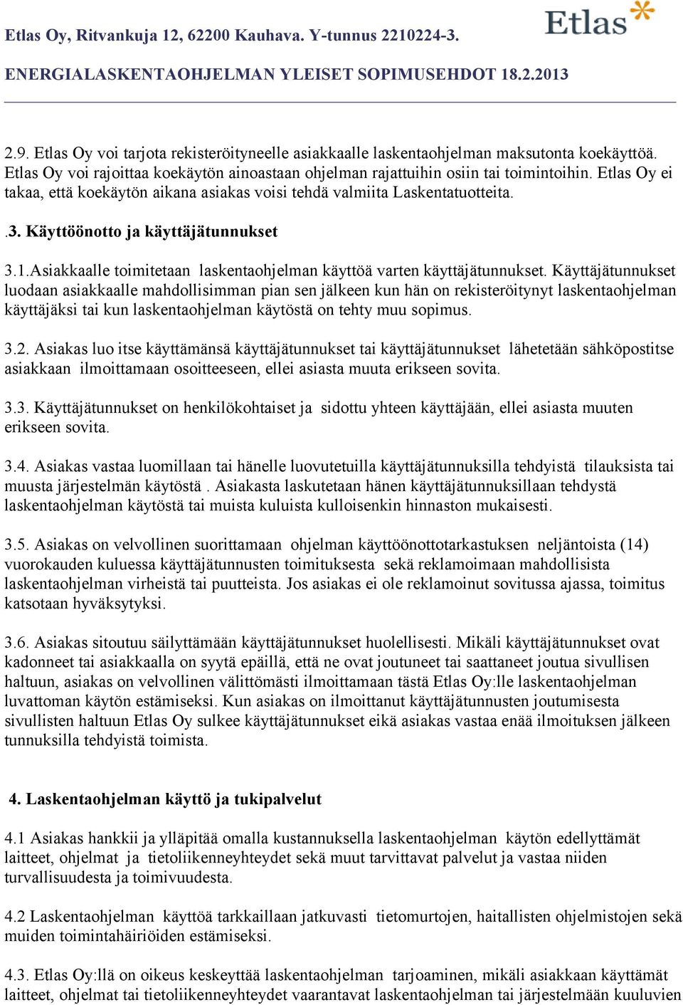 Asiakkaalle toimitetaan laskentaohjelman käyttöä varten käyttäjätunnukset.