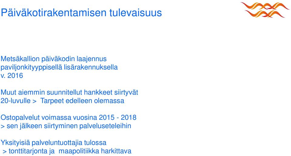 2016 Muut aiemmin suunnitellut hankkeet siirtyvät 20-luvulle > Tarpeet edelleen olemassa