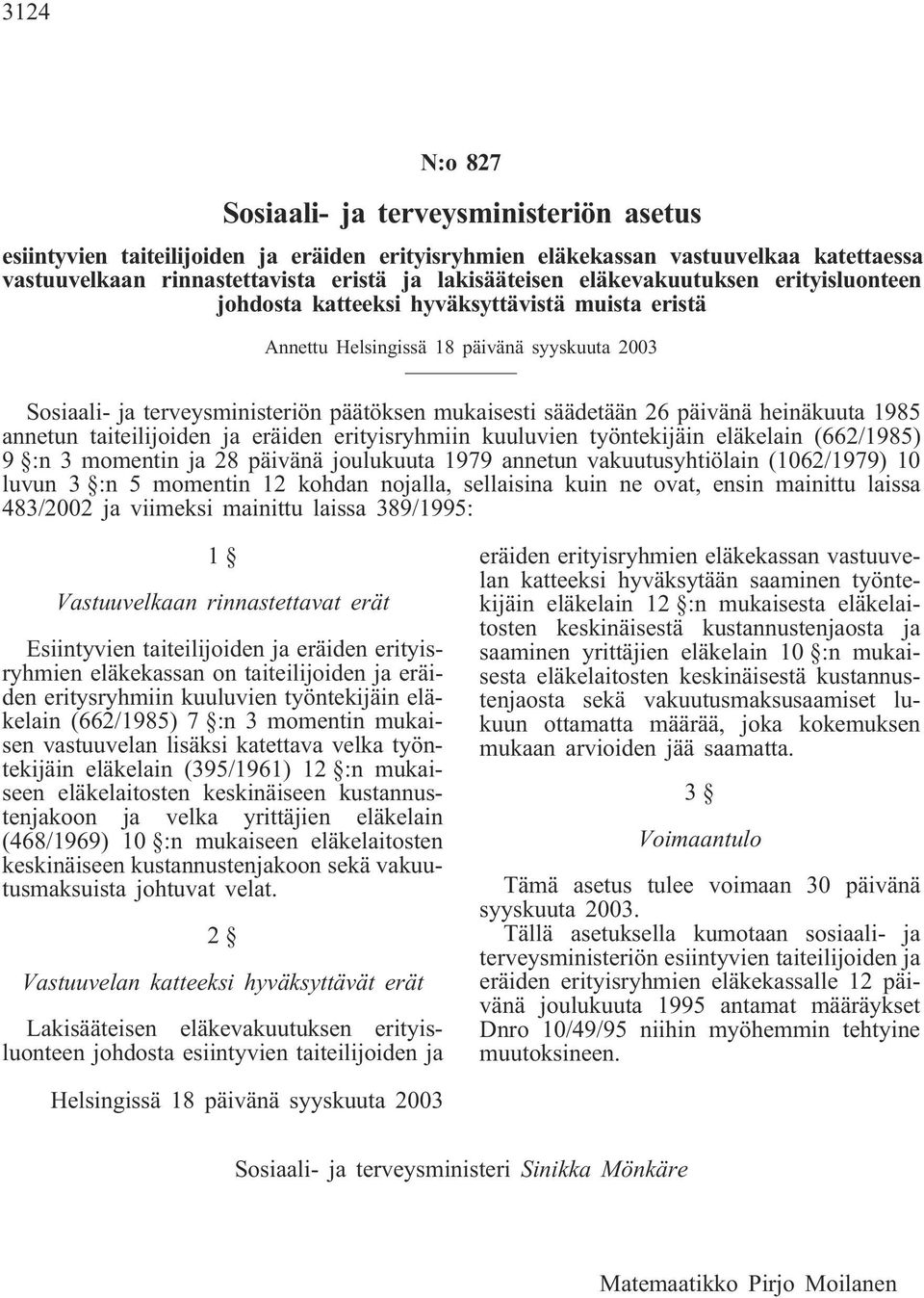 päivänä heinäkuuta 1985 annetun taiteilijoiden ja eräiden erityisryhmiin kuuluvien työntekijäin eläkelain (662/1985) 9 :n 3 momentin ja 28 päivänä joulukuuta 1979 annetun vakuutusyhtiölain