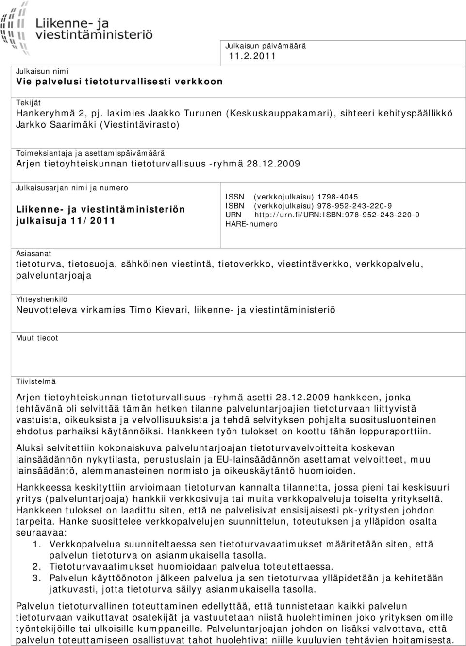 12.2009 Julkaisusarjan nimi ja numero Liikenne- ja viestintäministeriön julkaisuja 11/2011 ISSN (verkkojulkaisu) 1798-4045 ISBN (verkkojulkaisu) 978-952-243-220-9 URN http://urn.