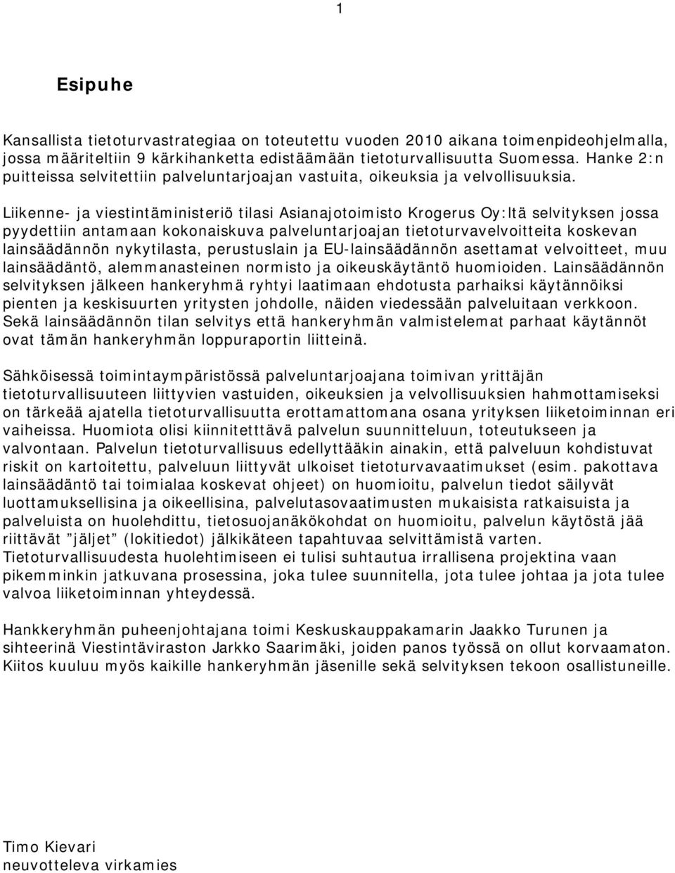 Liikenne- ja viestintäministeriö tilasi Asianajotoimisto Krogerus Oy:ltä selvityksen jossa pyydettiin antamaan kokonaiskuva palveluntarjoajan tietoturvavelvoitteita koskevan lainsäädännön