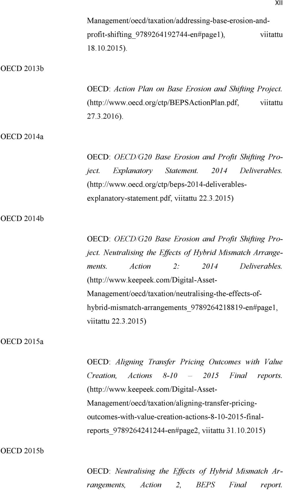 pdf, viitattu 22.3.2015) OECD 2014b OECD 2015a OECD: OECD/G20 Base Erosion and Profit Shifting Project. Neutralising the Effects of Hybrid Mismatch Arrangements. Action 2: 2014 Deliverables.