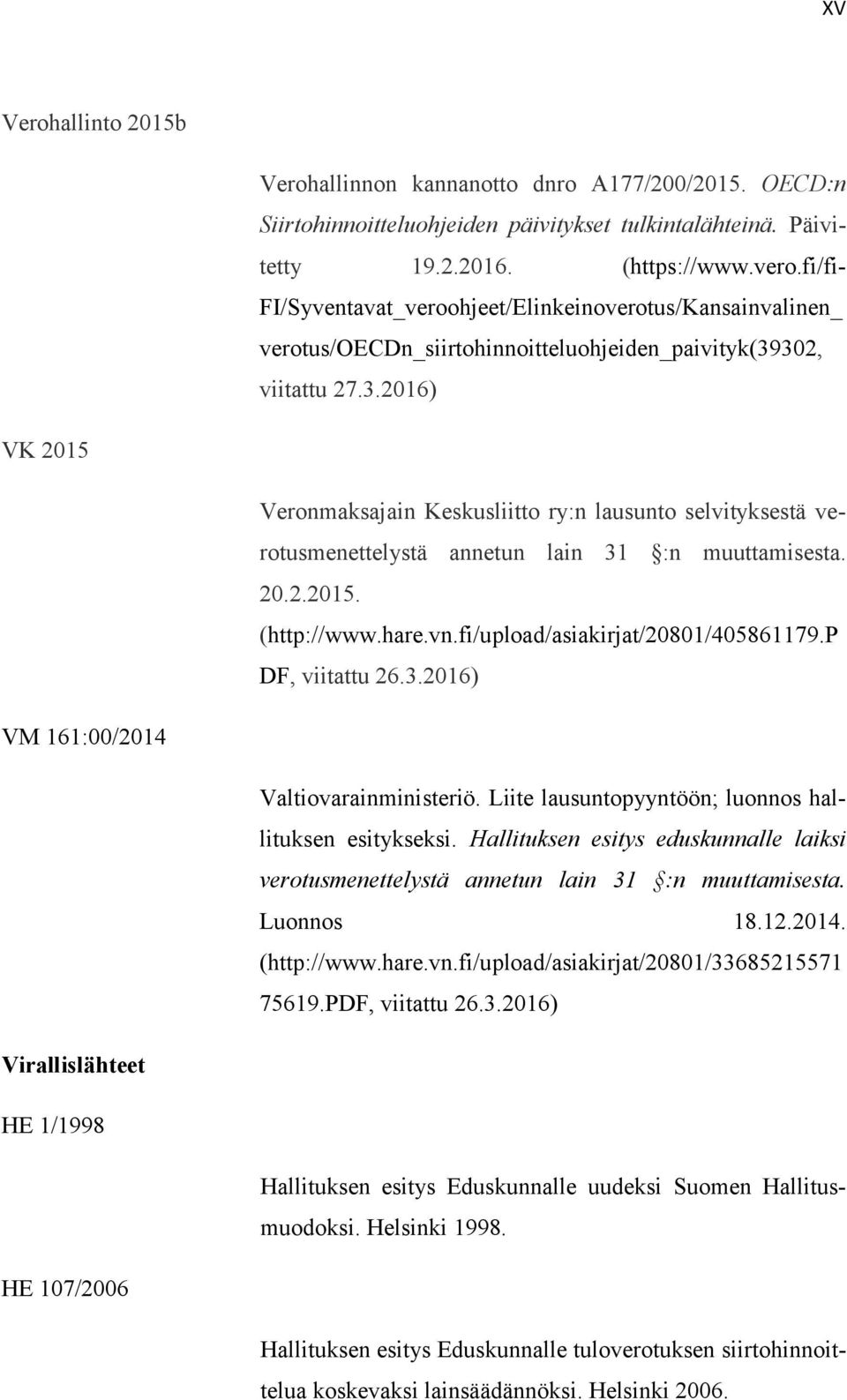 302, viitattu 27.3.2016) VK 2015 Veronmaksajain Keskusliitto ry:n lausunto selvityksestä verotusmenettelystä annetun lain 31 :n muuttamisesta. 20.2.2015. (http://www.hare.vn.