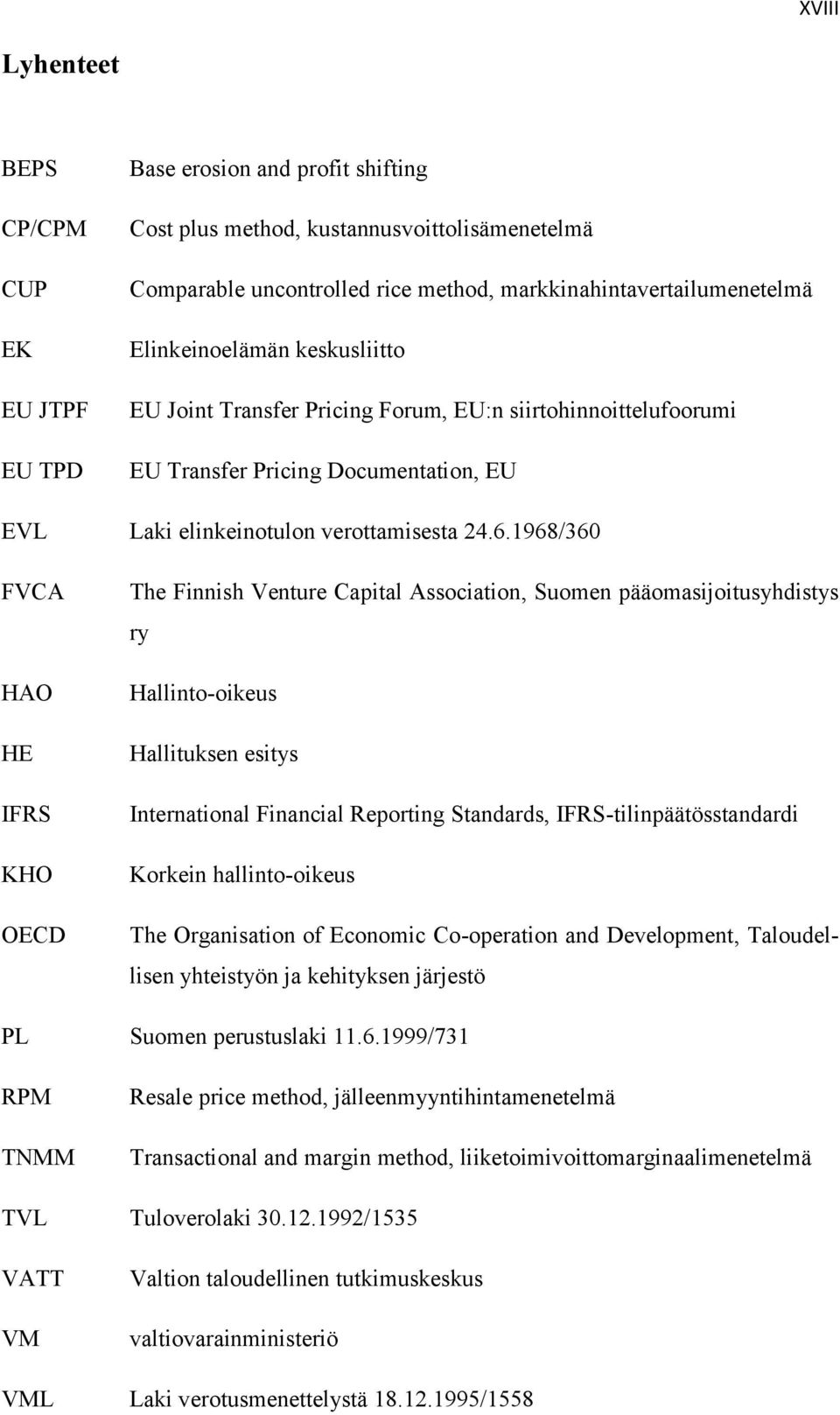 1968/360 FVCA HAO HE IFRS KHO OECD The Finnish Venture Capital Association, Suomen pääomasijoitusyhdistys ry Hallinto-oikeus Hallituksen esitys International Financial Reporting Standards,