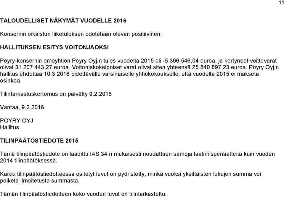 Voitonjakokelpoiset varat olivat siten yhteensä 25 840 897,23 euroa. Pöyry Oyj:n hallitus ehdottaa 10.3.2016 pidettävälle varsinaiselle yhtiökokoukselle, että vuodelta 2015 ei makseta osinkoa.