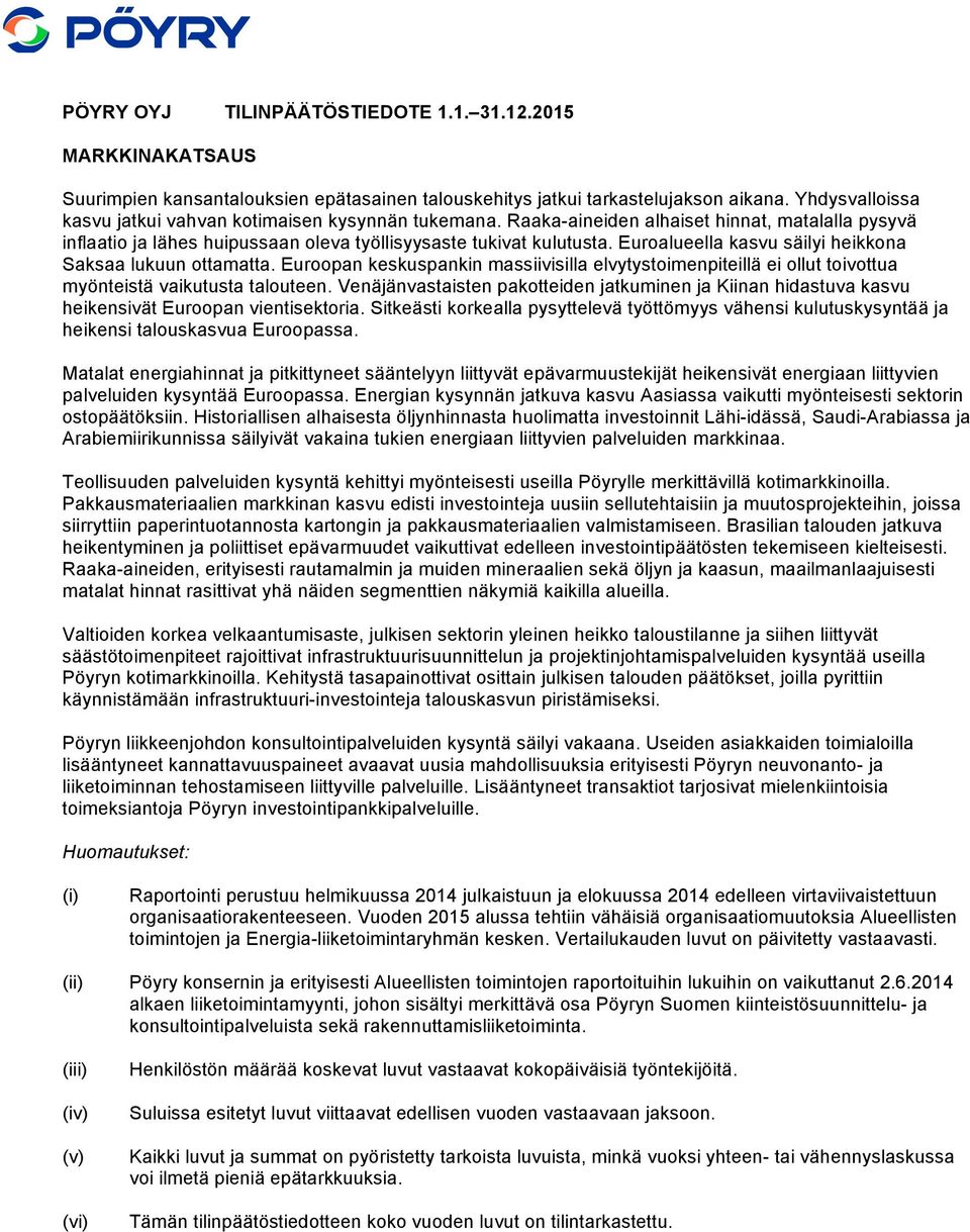 Euroalueella kasvu säilyi heikkona Saksaa lukuun ottamatta. Euroopan keskuspankin massiivisilla elvytystoimenpiteillä ei ollut toivottua myönteistä vaikutusta talouteen.