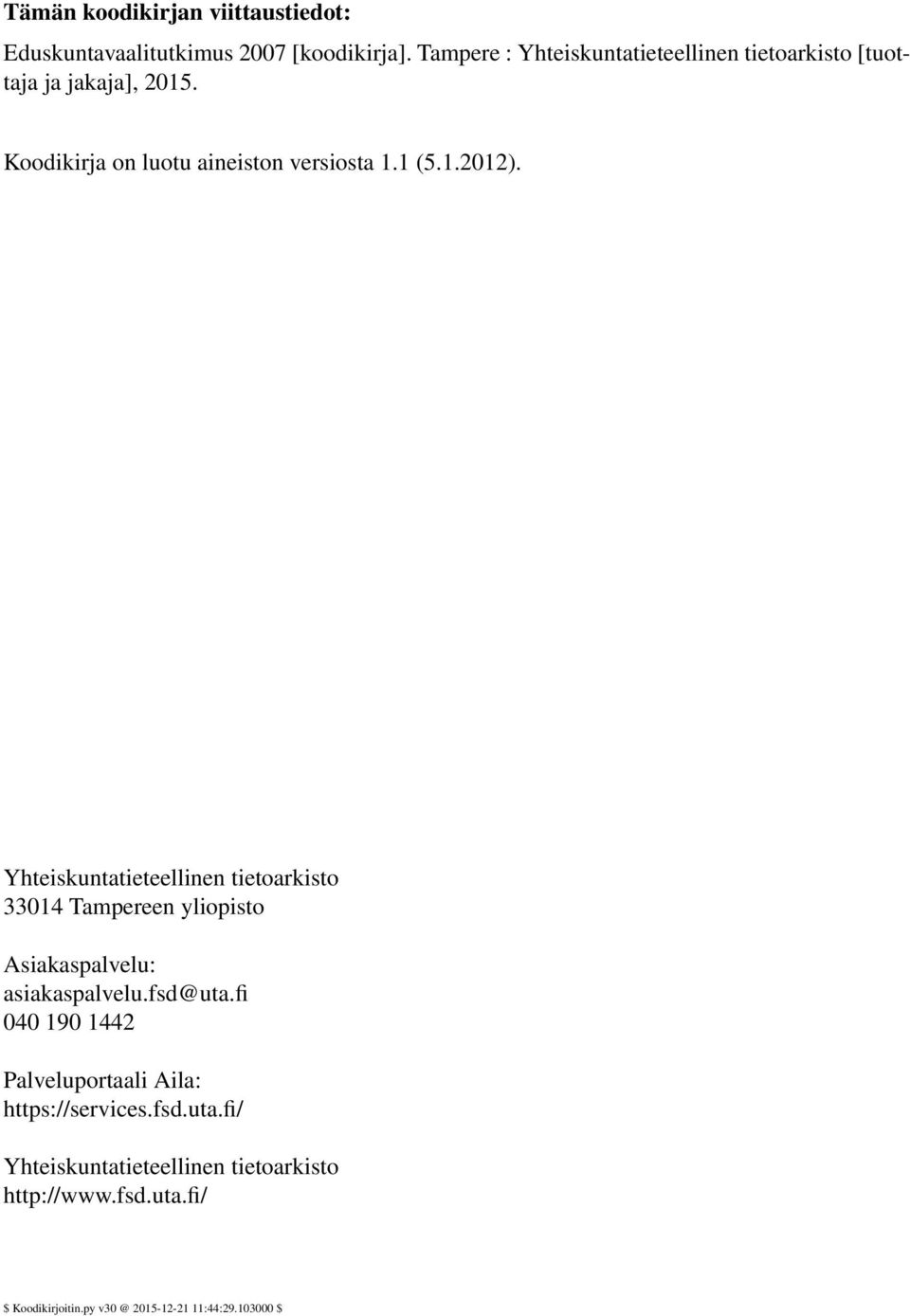 1.2012). Yhteiskuntatieteellinen tietoarkisto 33014 Tampereen yliopisto Asiakaspalvelu: asiakaspalvelu.fsd@uta.