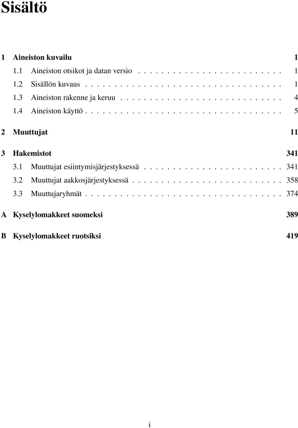 1 Muuttujat esiintymisjärjestyksessä........................ 341 3.2 Muuttujat aakkosjärjestyksessä.......................... 358 3.