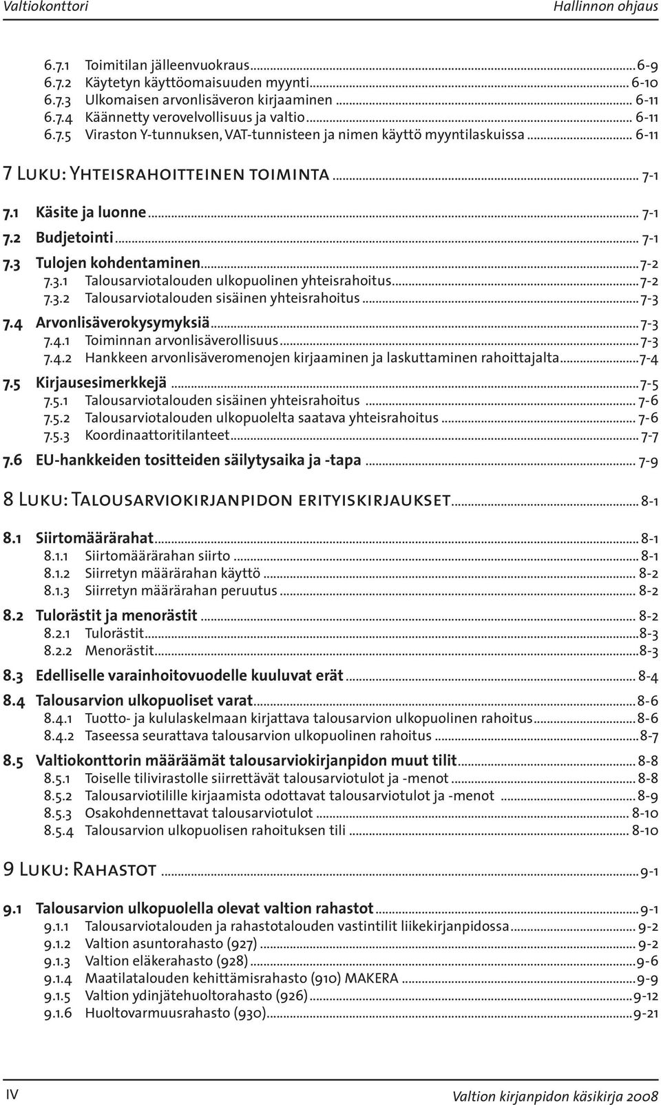 ..7-2 7.3.1 Talousarviotalouden ulkopuolinen yhteisrahoitus...7-2 7.3.2 Talousarviotalouden sisäinen yhteisrahoitus...7-3 7.4 