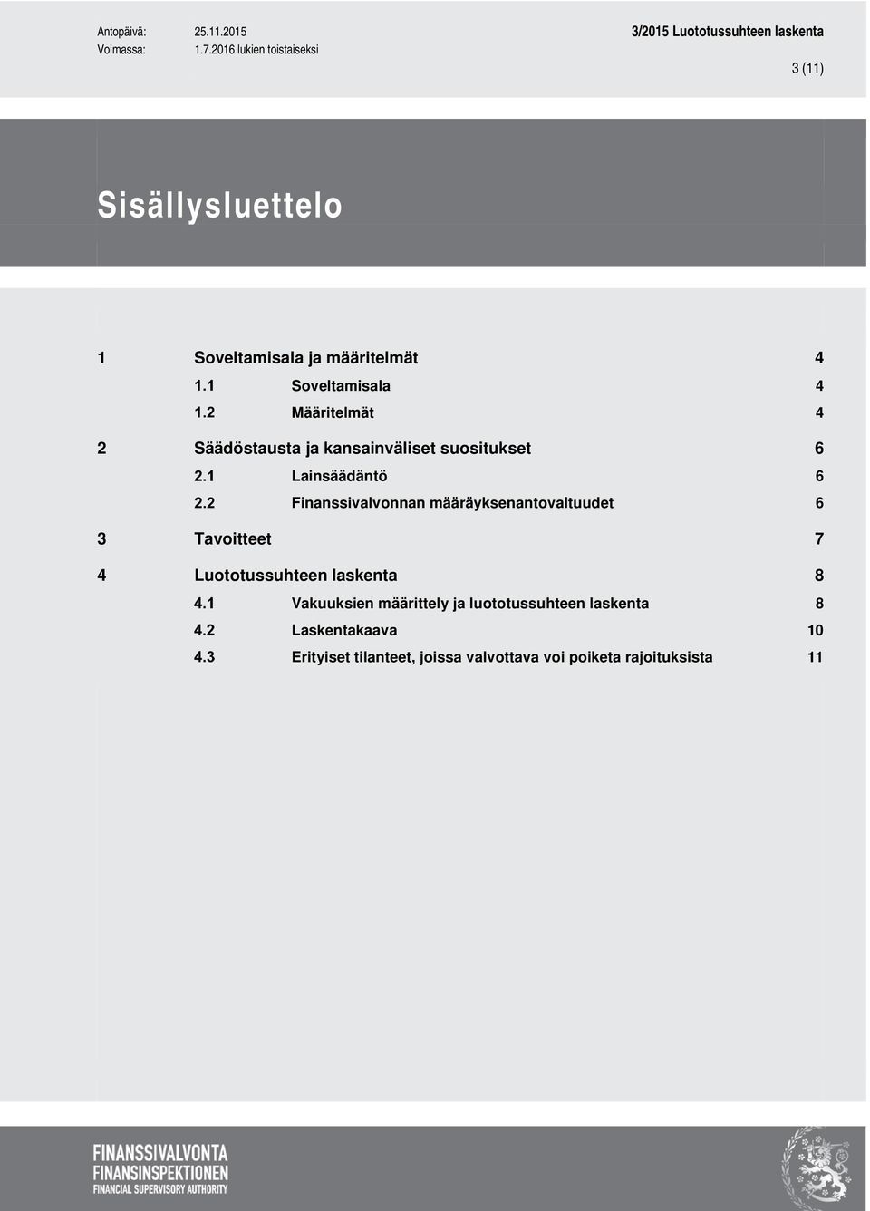 määräyksenantovaltuudet 6 3 Tavoitteet 7 4 Luototussuhteen laskenta 8 Vakuuksien määrittely