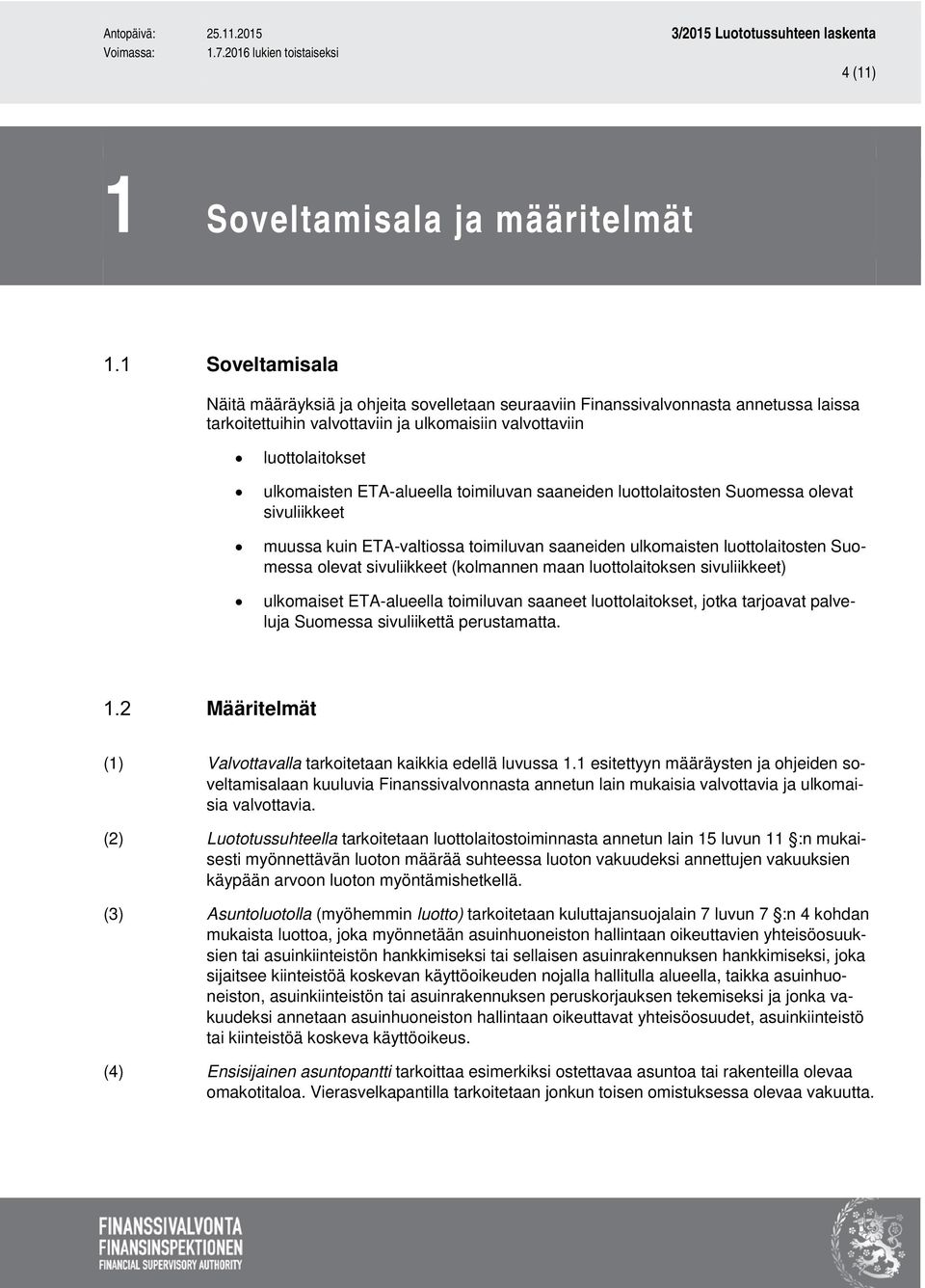 sivuliikkeet (kolmannen maan luottolaitoksen sivuliikkeet) ulkomaiset ETA-alueella toimiluvan saaneet luottolaitokset, jotka tarjoavat palveluja Suomessa sivuliikettä perustamatta.