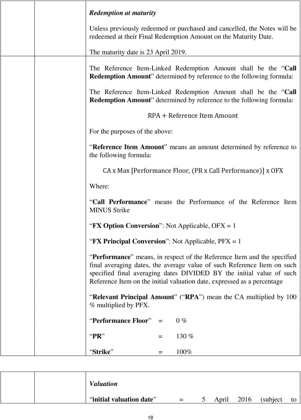 Redemption Amount determined by reference to the following formula: For the purposes of the above: RPA + Reference Item Amount Reference Item Amount means an amount determined by reference to the