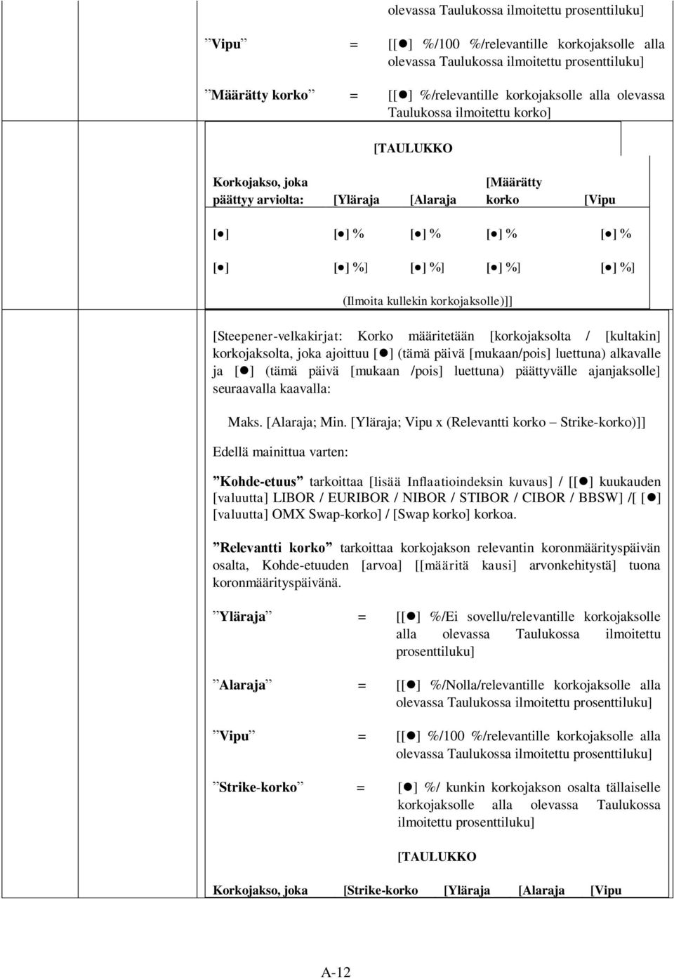 kullekin korkojaksolle)]] [Steepener-velkakirjat: Korko määritetään [korkojaksolta / [kultakin] korkojaksolta, joka ajoittuu [ ] (tämä päivä [mukaan/pois] luettuna) alkavalle ja [ ] (tämä päivä