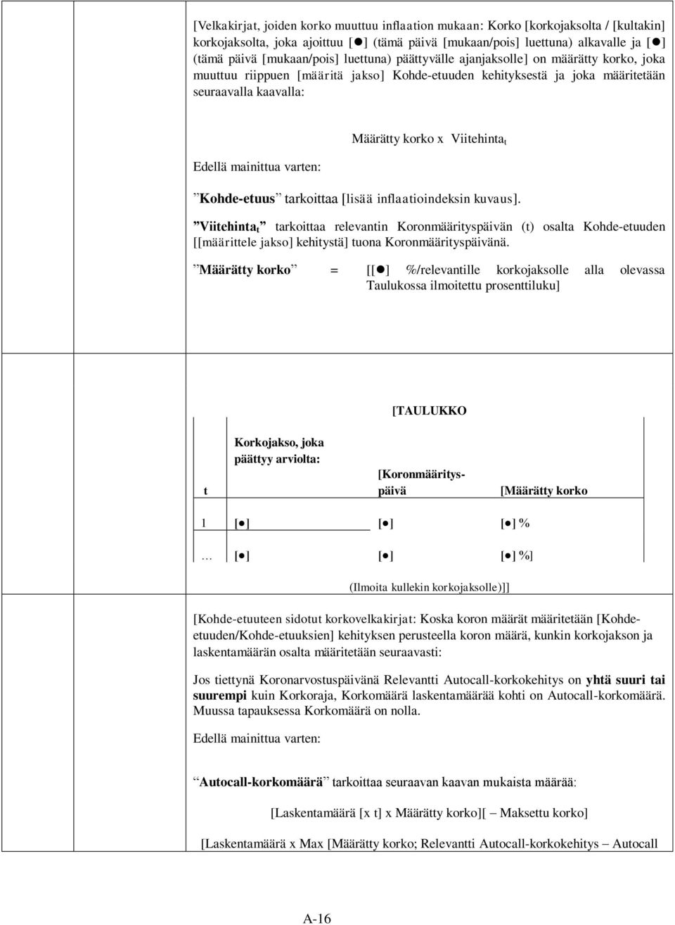 Kohde-etuus tarkoittaa [lisää inflaatioindeksin kuvaus]. Viitehinta t tarkoittaa relevantin Koronmäärityspäivän (t) osalta Kohde-etuuden [[määrittele jakso] kehitystä] tuona Koronmäärityspäivänä.