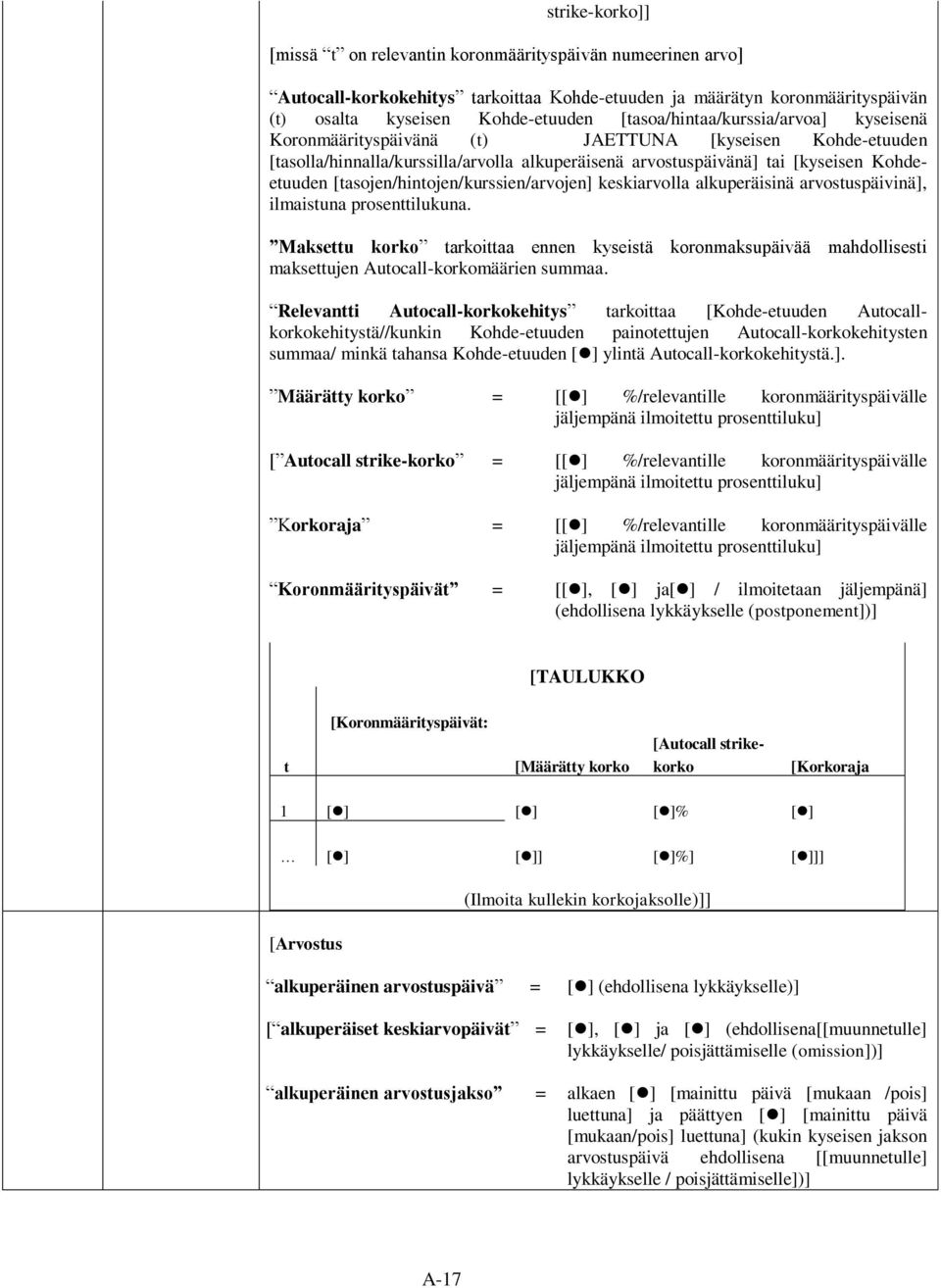 [tasojen/hintojen/kurssien/arvojen] keskiarvolla alkuperäisinä arvostuspäivinä], ilmaistuna prosenttilukuna.