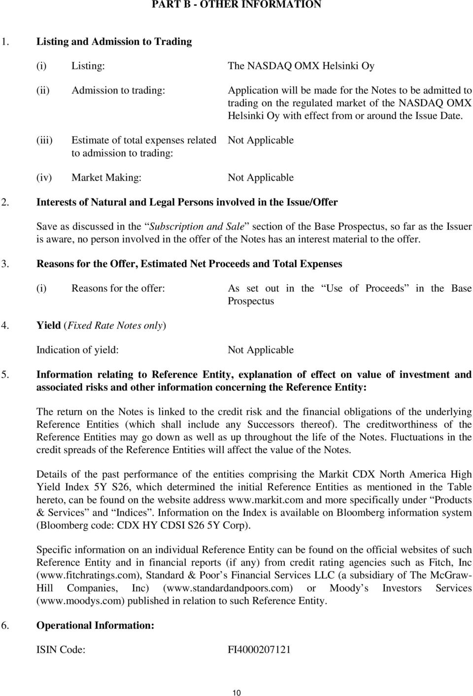 NASDAQ OMX Helsinki Oy with effect from or around the Issue Date. (iii) Estimate of total expenses related to admission to trading: (iv) Market Making: 2.