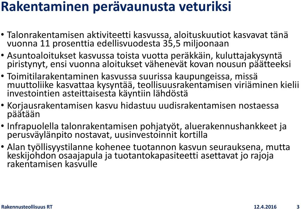 teollisuusrakentamisen viriäminen kielii investointien asteittaisesta käyntiin lähdöstä Korjausrakentamisen kasvu hidastuu uudisrakentamisen nostaessa päätään Infrapuolella talonrakentamisen