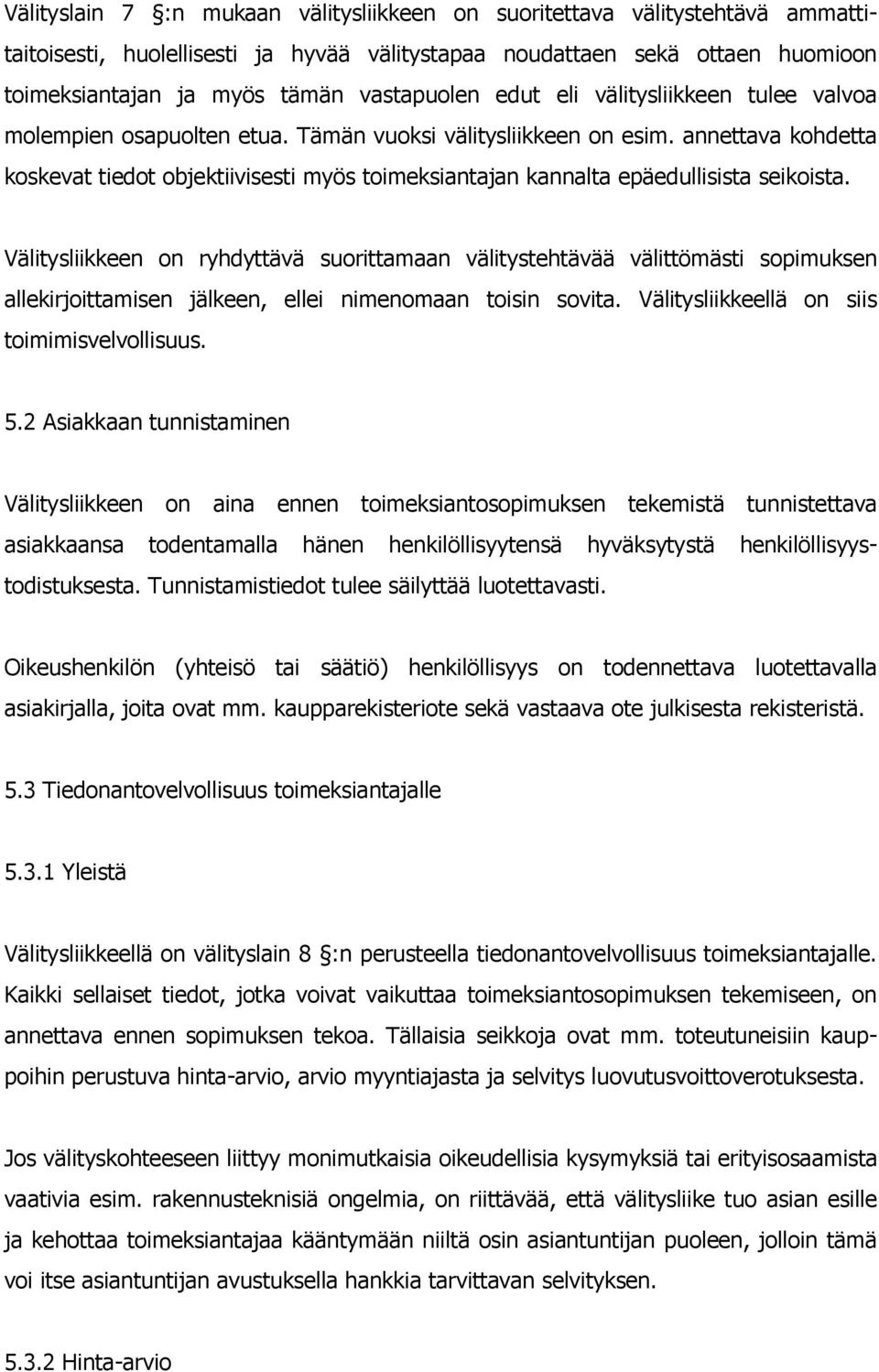 annettava kohdetta koskevat tiedot objektiivisesti myös toimeksiantajan kannalta epäedullisista seikoista.