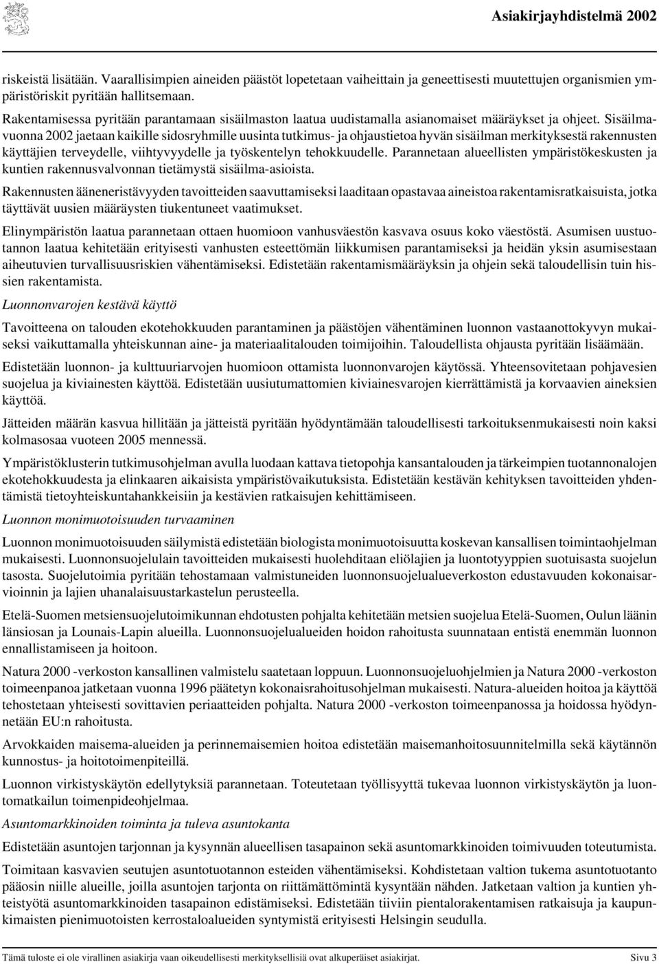 Sisäilmavuonna 2002 jaetaan kaikille sidosryhmille uusinta tutkimus- ja ohjaustietoa hyvän sisäilman merkityksestä rakennusten käyttäjien terveydelle, viihtyvyydelle ja työskentelyn tehokkuudelle.