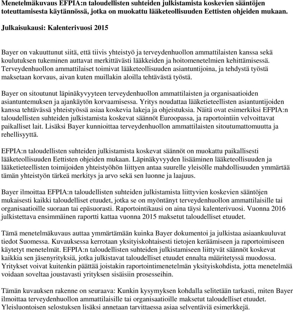 hoitomenetelmien kehittämisessä. Terveydenhuollon ammattilaiset toimivat lääketeollisuuden asiantuntijoina, ja tehdystä työstä maksetaan korvaus, aivan kuten muillakin aloilla tehtävästä työstä.
