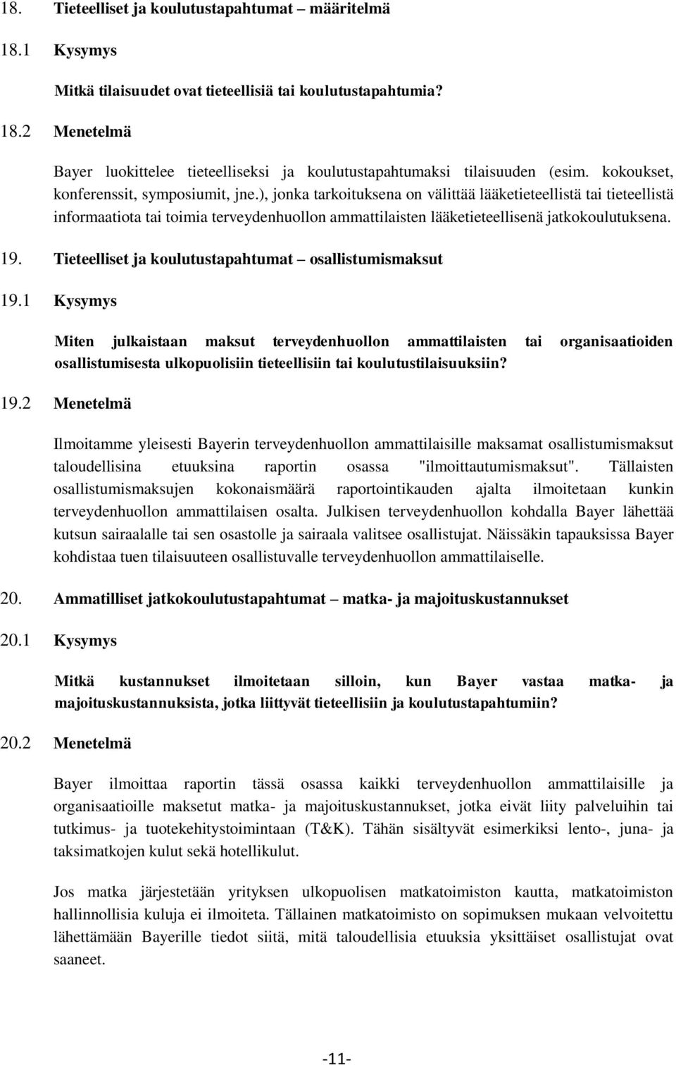 ), jonka tarkoituksena on välittää lääketieteellistä tai tieteellistä informaatiota tai toimia terveydenhuollon ammattilaisten lääketieteellisenä jatkokoulutuksena. 19.
