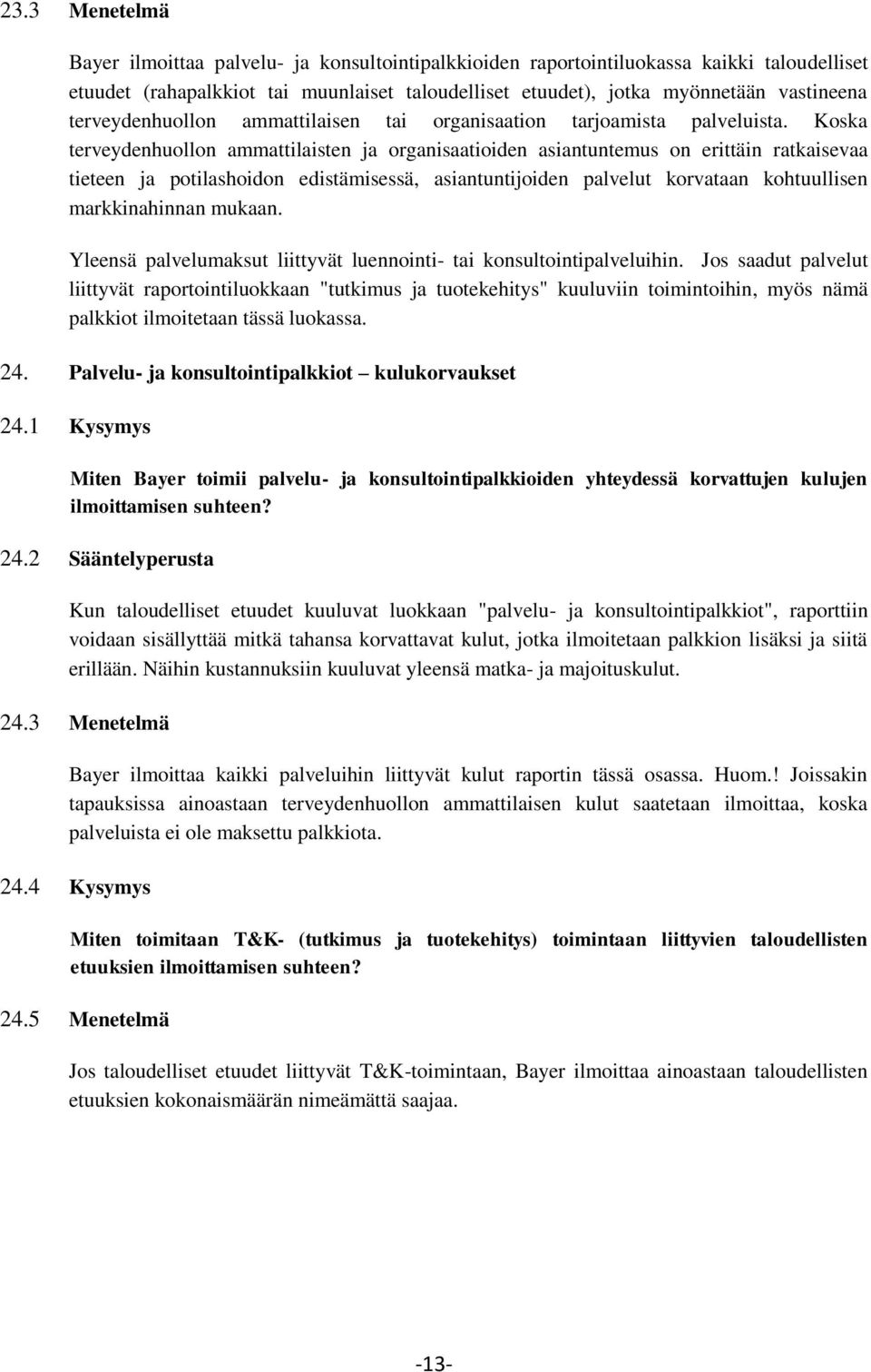Koska terveydenhuollon ammattilaisten ja organisaatioiden asiantuntemus on erittäin ratkaisevaa tieteen ja potilashoidon edistämisessä, asiantuntijoiden palvelut korvataan kohtuullisen markkinahinnan