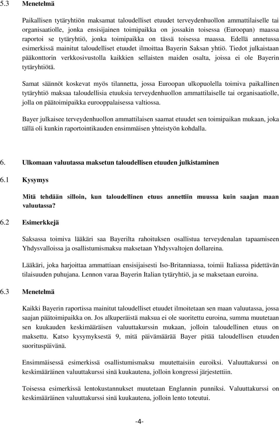 Tiedot julkaistaan pääkonttorin verkkosivustolla kaikkien sellaisten maiden osalta, joissa ei ole Bayerin tytäryhtiötä.