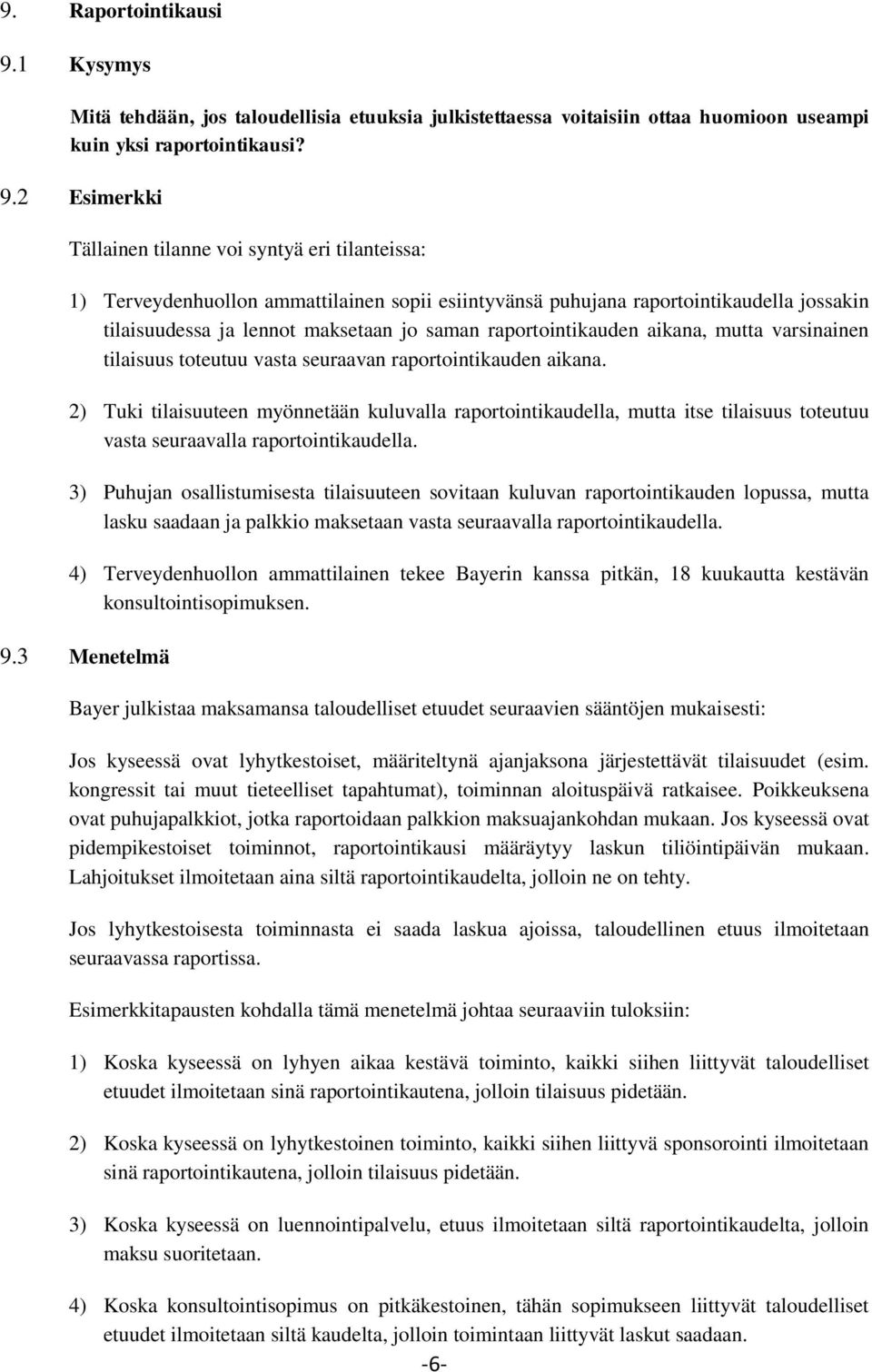 2 Esimerkki Tällainen tilanne voi syntyä eri tilanteissa: 1) Terveydenhuollon ammattilainen sopii esiintyvänsä puhujana raportointikaudella jossakin tilaisuudessa ja lennot maksetaan jo saman