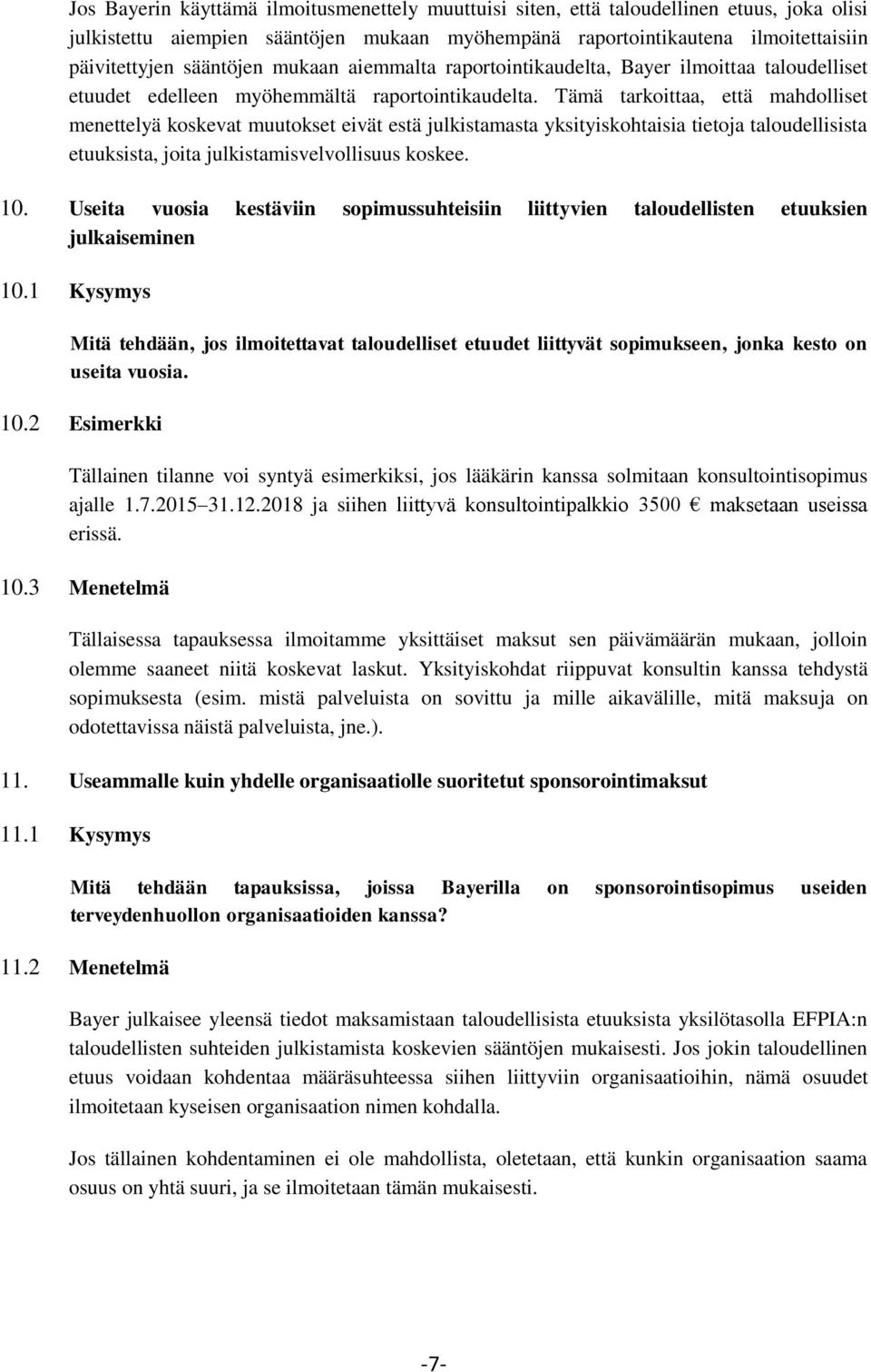 Tämä tarkoittaa, että mahdolliset menettelyä koskevat muutokset eivät estä julkistamasta yksityiskohtaisia tietoja taloudellisista etuuksista, joita julkistamisvelvollisuus koskee. 10.