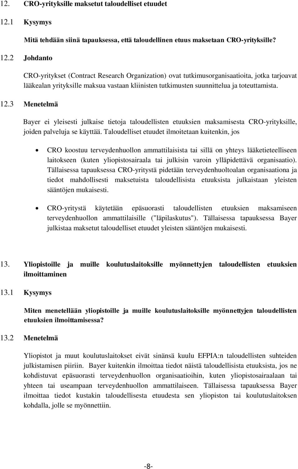2 Johdanto CRO-yritykset (Contract Research Organization) ovat tutkimusorganisaatioita, jotka tarjoavat lääkealan yrityksille maksua vastaan kliinisten tutkimusten suunnittelua ja toteuttamista. 12.