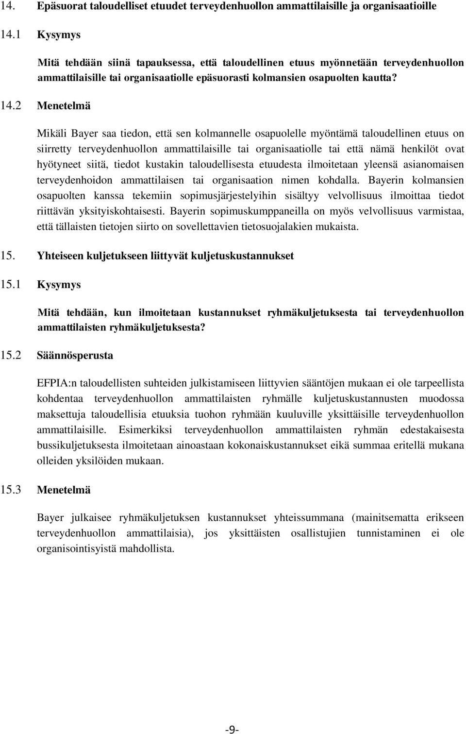 2 Menetelmä Mikäli Bayer saa tiedon, että sen kolmannelle osapuolelle myöntämä taloudellinen etuus on siirretty terveydenhuollon ammattilaisille tai organisaatiolle tai että nämä henkilöt ovat