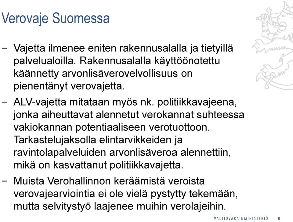 politiikkavajeena, jonka aiheuttavat alennetut verokannat suhteessa vakiokannan potentiaaliseen verotuottoon.