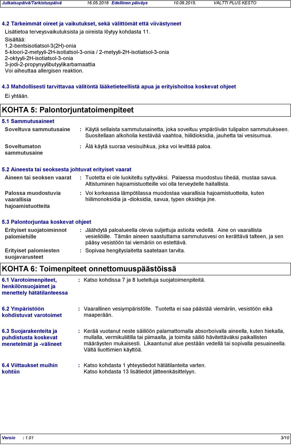 3 Mahdollisesti tarvittavaa välitöntä lääketieteellistä apua ja erityishoitoa koskevat ohjeet Ei yhtään. KOHTA 5 Palontorjuntatoimenpiteet 5.