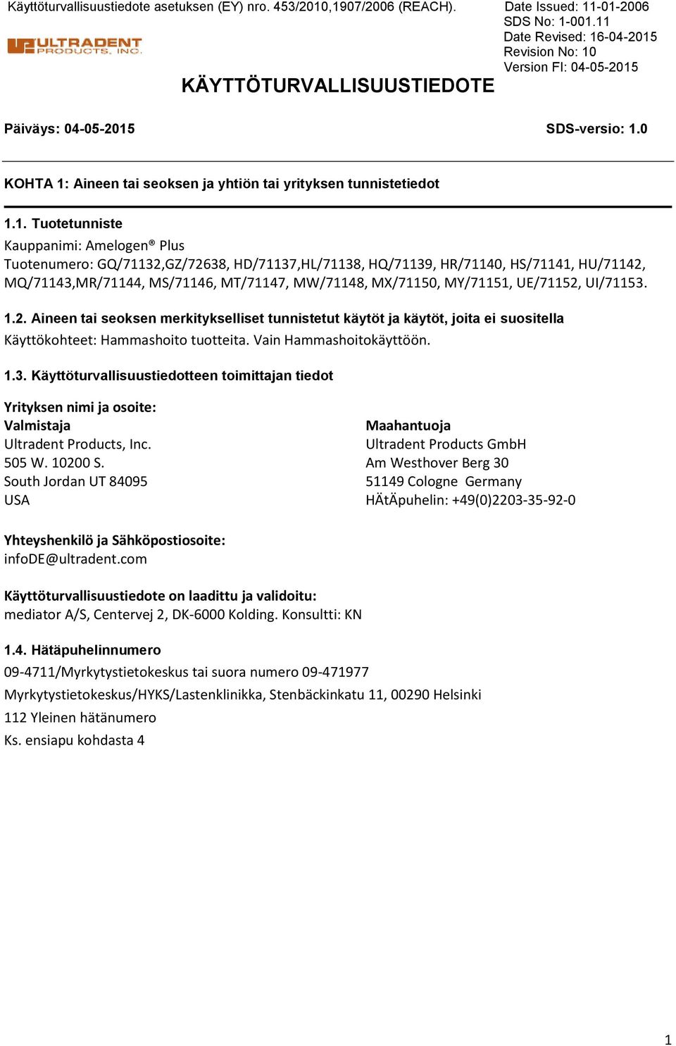 Kauppanimi: Amelogen Plus Tuotenumero: GQ/71132,GZ/72638, HD/71137,HL/71138, HQ/71139, HR/71140, HS/71141, HU/71142, MQ/71143,MR/71144, MS/71146, MT/71147, MW/71148, MX/71150, MY/71151, UE/71152,