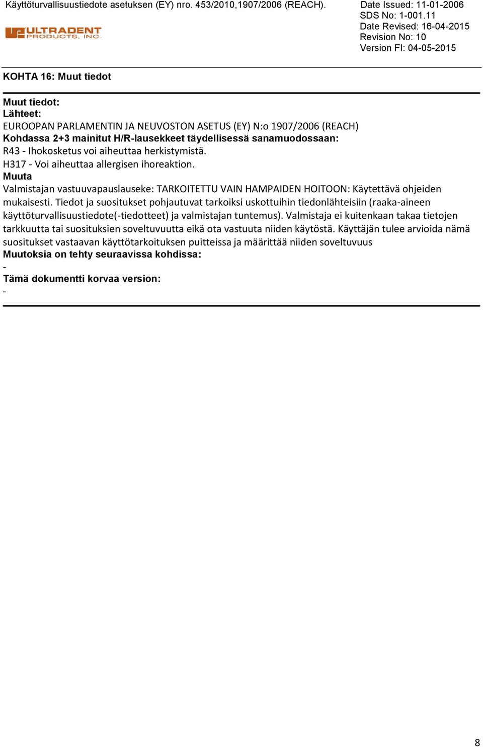 täydellisessä sanamuodossaan: R43 Ihokosketus voi aiheuttaa herkistymistä. H317 Voi aiheuttaa allergisen ihoreaktion.