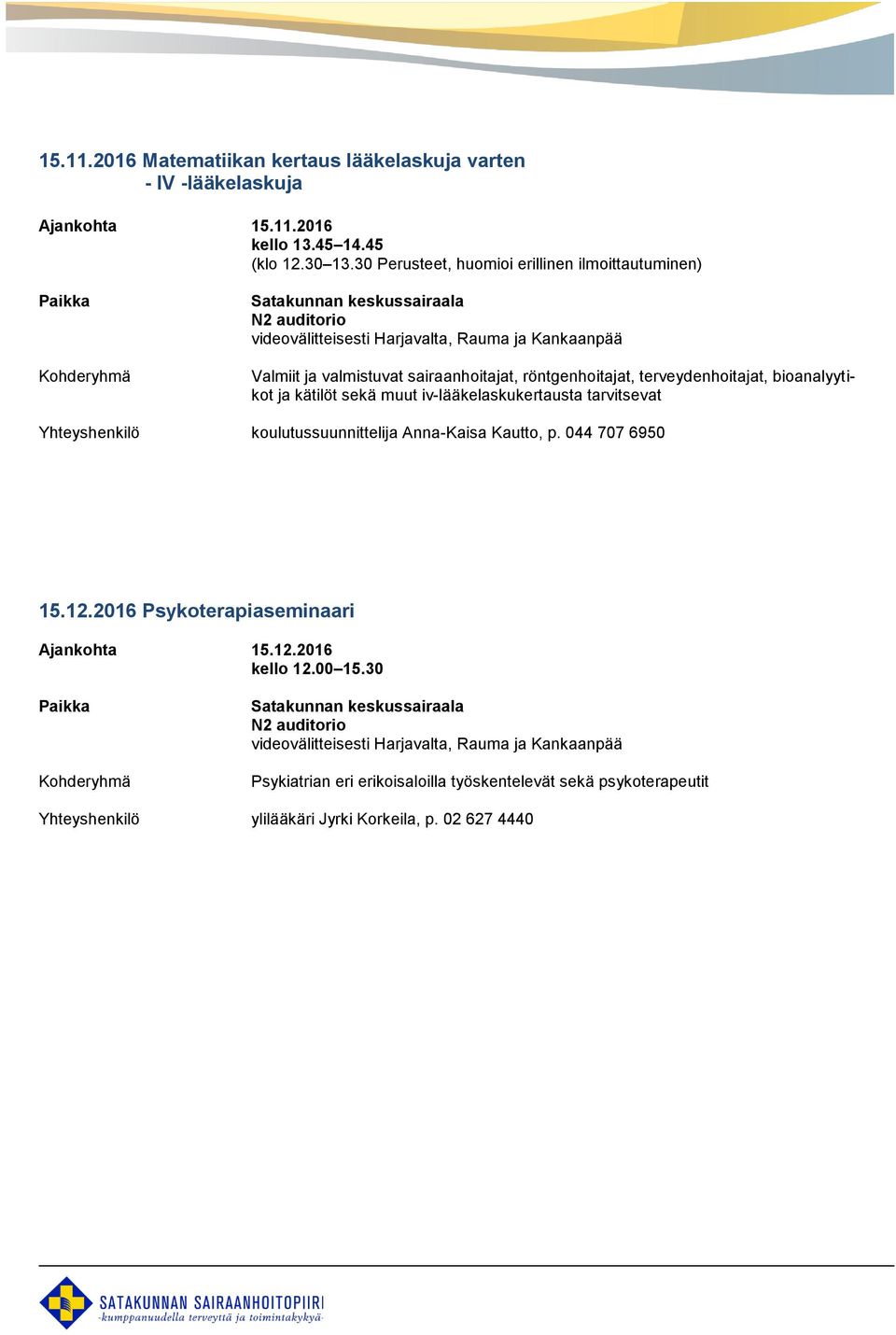 kätilöt sekä muut iv-lääkelaskukertausta tarvitsevat Yhteyshenkilö koulutussuunnittelija Anna-Kaisa Kautto, p. 044 707 6950 15.12.