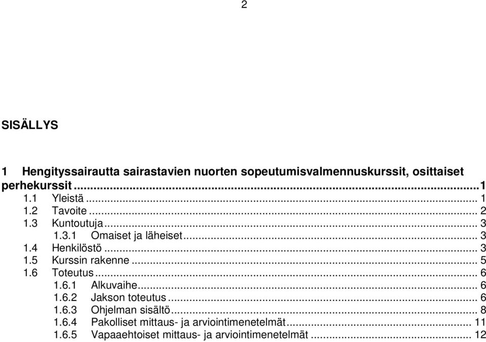 .. 5 1.6 Toteutus... 6 1.6.1 Alkuvaihe... 6 1.6.2 Jakson toteutus... 6 1.6.3 Ohjelman sisältö... 8 1.6.4 Pakolliset mittaus- ja arviointimenetelmät.