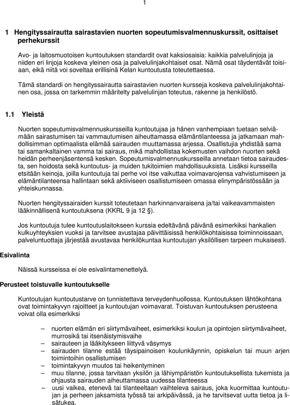 Tämä standardi on hengityssairautta sairastavien nuorten kursseja koskeva palvelulinjakohtainen osa, jossa on tarkemmin määritelty palvelulinjan toteutus, rakenne ja henkilöstö. 1.